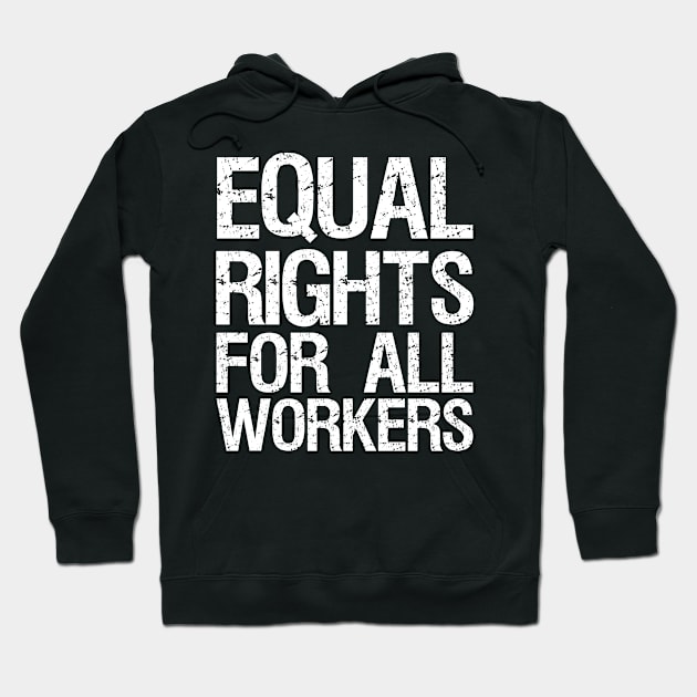 Equal Rights For All Workers Hoodie by Flippin' Sweet Gear